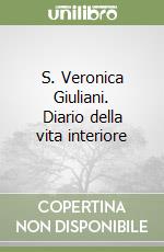 S. Veronica Giuliani. Diario della vita interiore libro