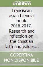 Franciscan asian biennial book 2016-2017. Research and reflection on the christian faith and values in asia