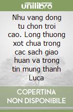 Nhu vang dong tu chon troi cao. Long thuong xot chua trong cac sach giao huan va trong tin mung thanh Luca