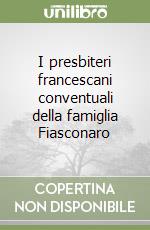 I presbiteri francescani conventuali della famiglia Fiasconaro libro