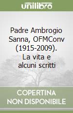 Padre Ambrogio Sanna, OFMConv (1915-2009). La vita e alcuni scritti libro