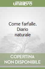 Come farfalle. Diario naturale libro