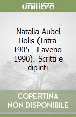 Natalia Aubel Bolis (Intra 1905 - Laveno 1990). Scritti e dipinti