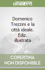 Domenico Trezzini e la città ideale. Ediz. illustrata