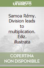 Samoa Rémy. Division leads to multiplication. Ediz. illustrata libro