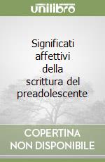 Significati affettivi della scrittura del preadolescente libro