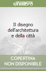 Il disegno dell'architettura e della città