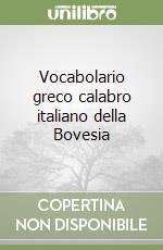 Vocabolario greco calabro italiano della Bovesia