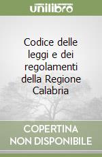 Codice delle leggi e dei regolamenti della Regione Calabria