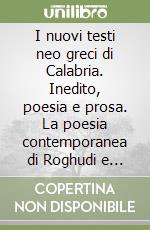 I nuovi testi neo greci di Calabria. Inedito, poesia e prosa. La poesia contemporanea di Roghudi e di Bova