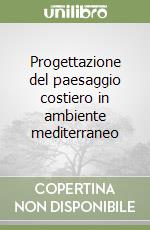 Progettazione del paesaggio costiero in ambiente mediterraneo libro