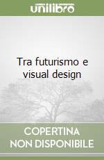 Tra futurismo e visual design libro
