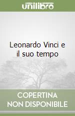 Leonardo Vinci e il suo tempo libro