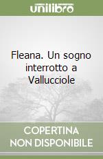 Fleana. Un sogno interrotto a Vallucciole libro