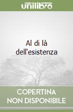 Al di là dell'esistenza libro