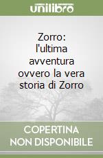 Zorro: l'ultima avventura ovvero la vera storia di Zorro (2) libro