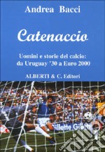 Catenaccio. Uomini e storie del calcio da Uruguay '30 a Euro 2000 libro