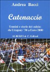 Catenaccio. Uomini e storie del calcio da Uruguay '30 a Euro 2000 libro