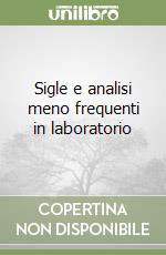 Sigle e analisi meno frequenti in laboratorio libro