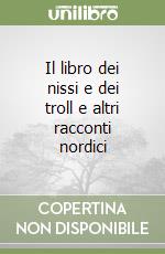 Il libro dei nissi e dei troll e altri racconti nordici libro