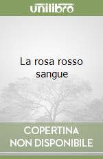 La rosa rosso sangue libro