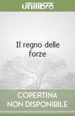 Il regno delle forze libro