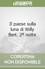 Il paese sulla luna di Willy Bert. 2ª notte libro