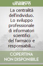 La centralità dell'individuo. Lo sviluppo professionale di informatori scientifici del farmaco e responsabili di area