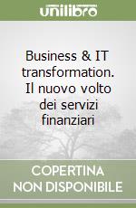 Business & IT transformation. Il nuovo volto dei servizi finanziari