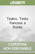 Teatro. Testo francese a fronte libro