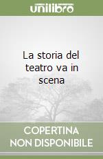 La storia del teatro va in scena libro