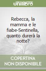 Rebecca, la mamma e le fiabe-Sentinella, quanto durerà la notte? libro