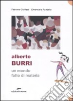 Alberto Burri. Un mondo fatto di materia. Ediz. illustrata