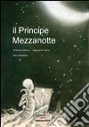 Il Principe Mezzanotte. Ediz. illustrata libro