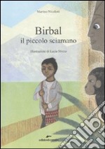 Birbal il piccolo sciamano. Ediz. illustrata libro