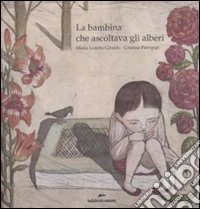 La bambina che ascoltava gli alberi. Ediz. illustrata libro