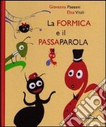 La formica e il passaparola. Ediz. illustrata libro