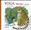 Yoga piccolo piccolo. Ediz. illustrata libro