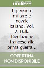 Il pensiero militare e navale italiano. Vol. 2: Dalla Rivoluzione francese alla prima guerra mondiale (1789-1915) libro