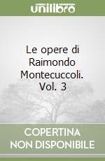 Le opere di Raimondo Montecuccoli. Vol. 3 libro