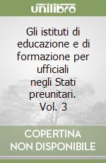 Gli istituti di educazione e di formazione per ufficiali negli Stati preunitari. Vol. 3 libro