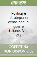 Politica e strategia in cento anni di guerre italiane. Vol. 2/2 libro