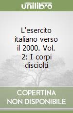 L'esercito italiano verso il 2000. Vol. 2: I corpi disciolti