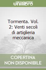 Tormenta. Vol. 2: Venti secoli di artiglieria meccanica libro