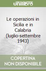 Le operazioni in Sicilia e in Calabria (luglio-settembre 1943) libro