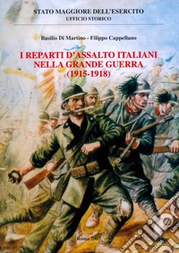 I reparti d'assalto italiani nella grande guerra (1915-1918) libro