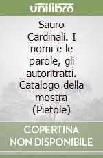 Sauro Cardinali. I nomi e le parole, gli autoritratti. Catalogo della mostra (Pietole) libro