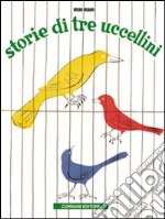 Storie di tre uccellini. Ediz. illustrata libro