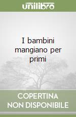 I bambini mangiano per primi libro