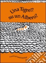 Una tigre!? Su un albero? libro